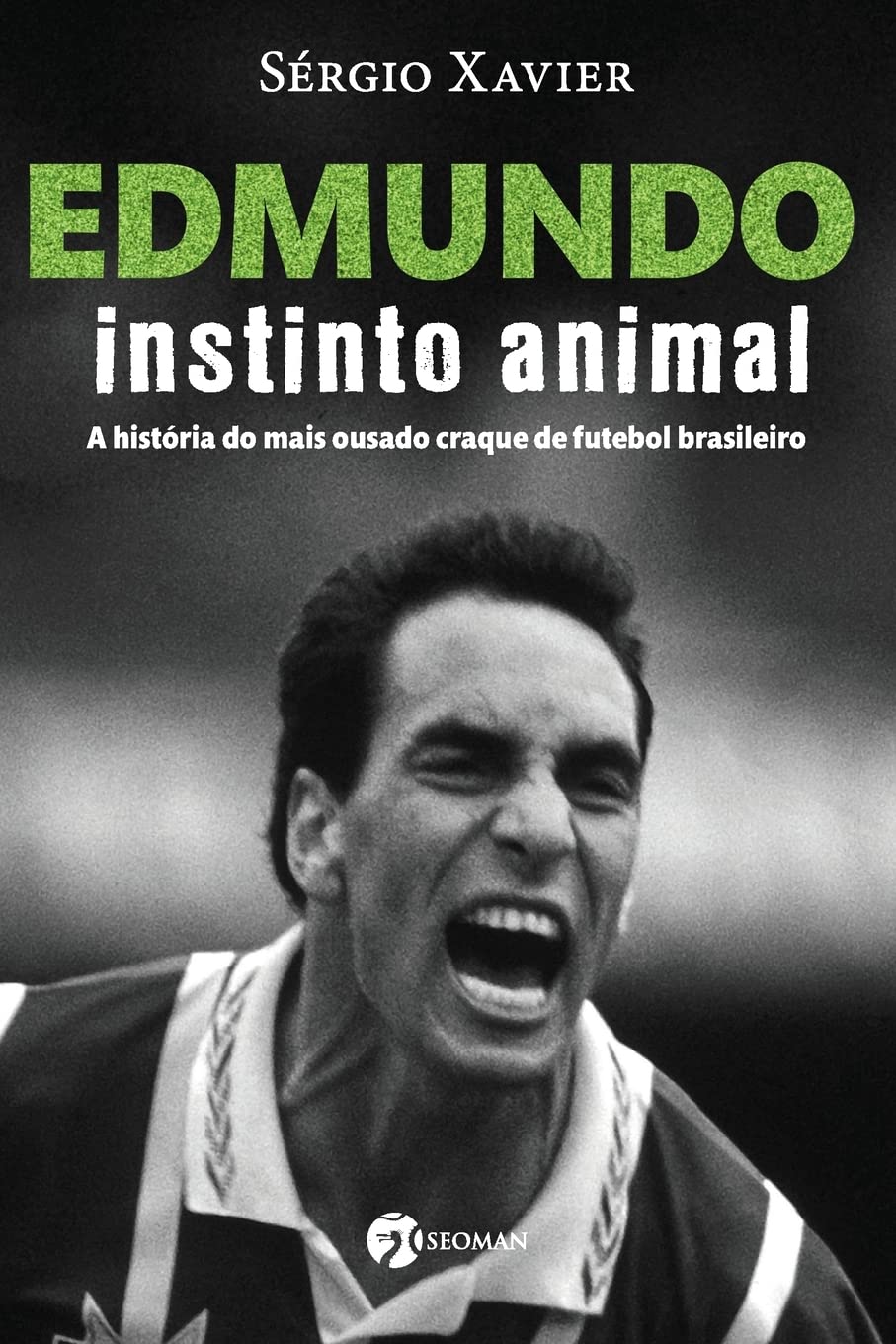 Edmundo - Instinto Animal: a História do Mais Ousado Craque de Futebol Brasileiro