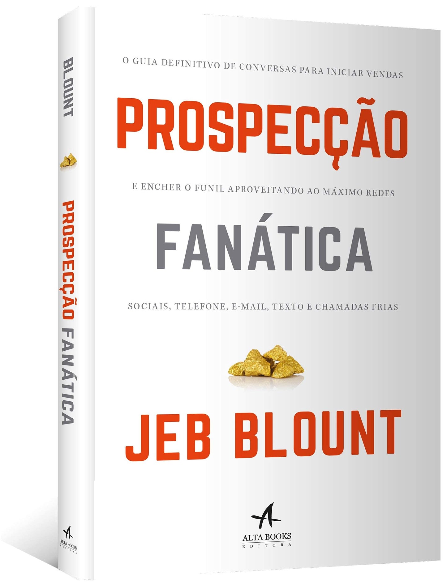 Prospecção Fanática: o Guia Definitivo de Conversas Para Iniciar Vendas e Encher o Funil Aproveitando ao Máximo Redes Sociais, Telefone, E-mail, Texto e Chamadas Frias