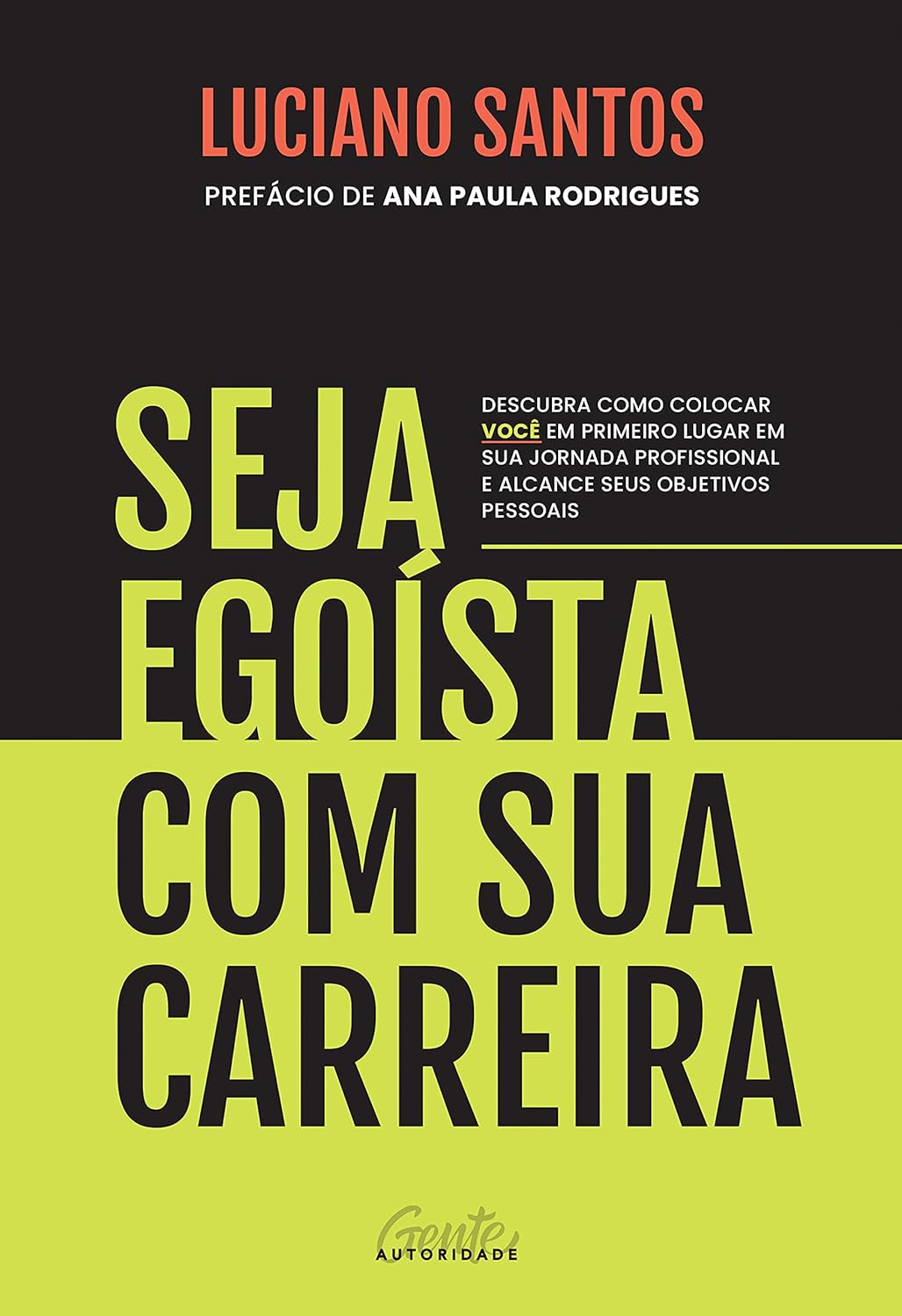 Seja egoísta com sua carreira: Descubra como colocar você em primeiro lugar em sua jornada profissional e alcance seus objetivos pessoais